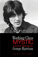 Red Wheel/Weiser LLC Books > Film & Music > Music Working Class Mystic: A Spiritual Biography of George Harrison by Gary Tillery (Paperback) 9780835609005