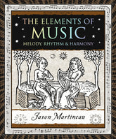 Red Wheel/Weiser LLC Books > Music The Elements of Music: Melody, Rhythm & Harmony 9781952178016