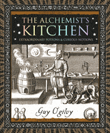 Red Wheel/Weiser LLC Books The Alchemist's Kitchen: Extraordinary Potions & Curious Notions by Guy Ogilvy (Wooden Books North America Editions) 9781952178436