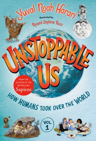 RH Childrens Books Books > Smarts > History Unstoppable Us, Volume 1: How Humans Took Over the World Hardcover 9780593643464