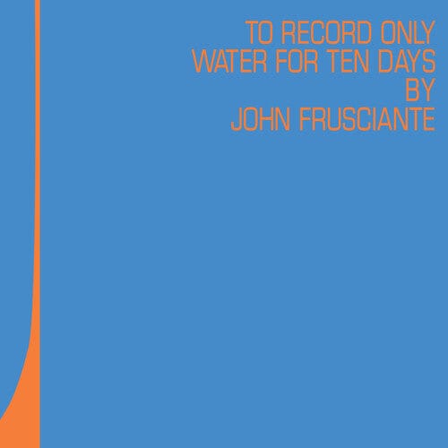 Rhino Music > Vinyl Records John Frusciante - To Only Record Water for Ten Days (RSD 2026 EXCLUSIVE) 081227806989 RHI780698.1