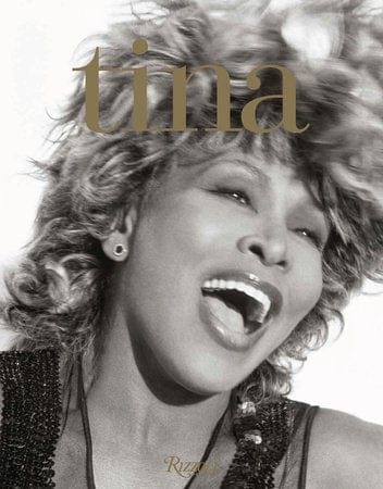 Rizzoli Books > Art & Gifts > Photography Tina Turner: That's My Life 9780847869169