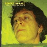 Pollard,Robert - From A Compound Eye