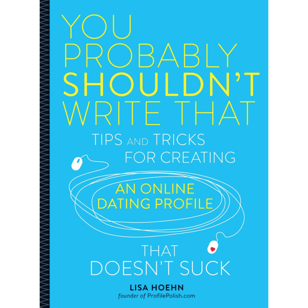 Running Press Books > Art & Gifts > Humor You Probably Shouldn't Write That: Tips and Tricks for Creating an Online Dating Profile That Doesn't Suck - Book 9780762458868 MC-25488
