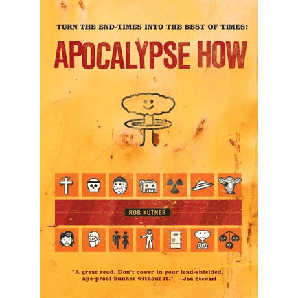 Apocalypse How: Turn the End-Times into the Best of Times! (paperback)