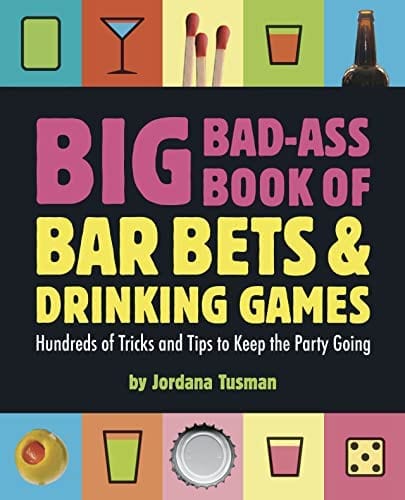 Big Bad-Ass Book of Bar Bets and Drinking Games: Hundreds of Tricks and Tips to Keep the Party Going (Paperback)