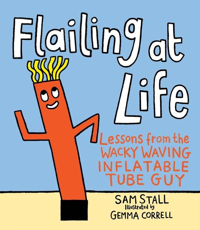 Flailing at Life: Lessons from the Wacky Waving Inflatable Tube Guy (Hardcover)