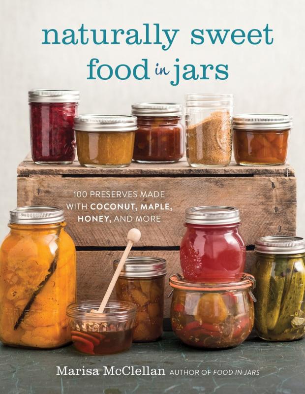 Naturally Sweet Food in Jars: 100 Preserves Made with Coconut, Maple, Honey, and More (Hardcover)