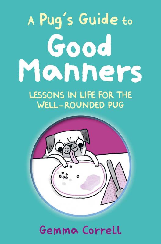 A Pug's Guide to Good Manners: Lessons in Life for the Well-Rounded Pug (Hardcover)