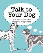 Talk to Your Dog: How To Communicate With Your Furry Friend (Hardcover)