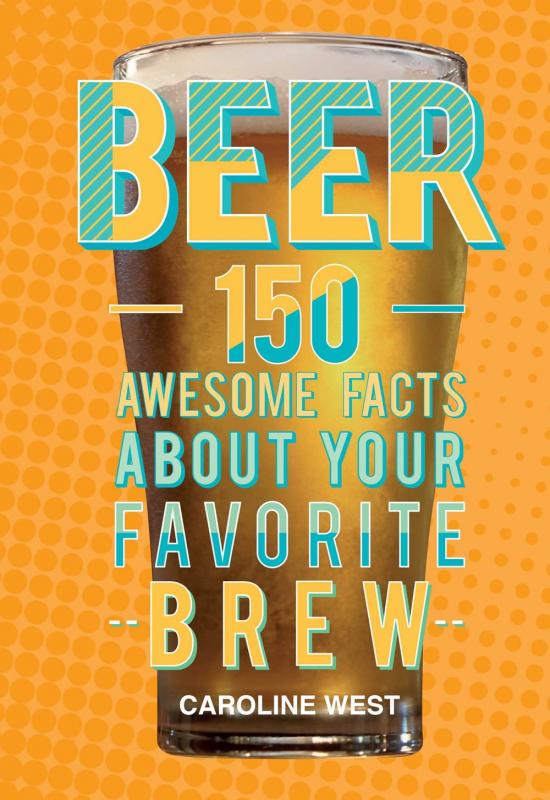 Beer: 150 Awesome Facts About Your Favorite Brew (Hardcover)