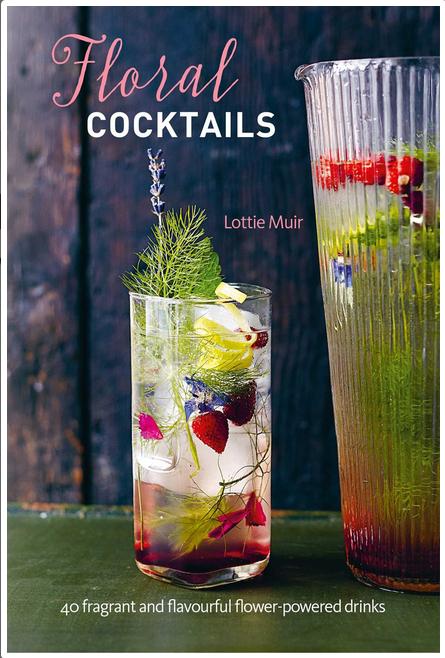 Floral Cocktails: 40 Fragrant and Flavourful Flower-Powered Drinks (Hardcover)