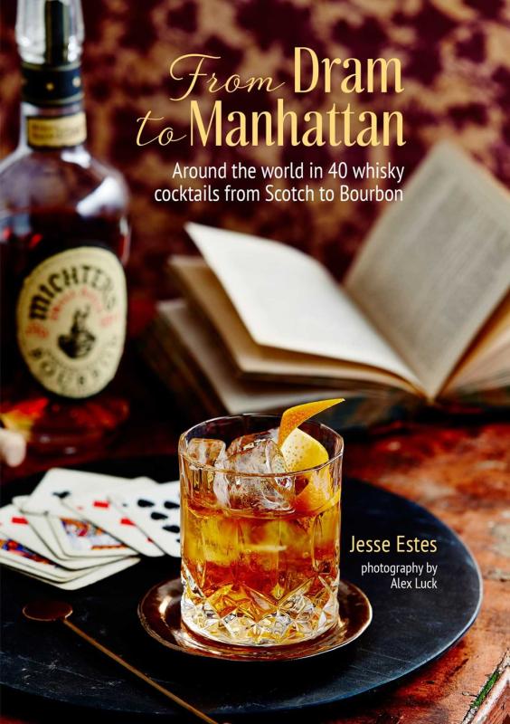 From Dram to Manhattan: Around the World in 40 Whisky Cocktails (Hardcover)