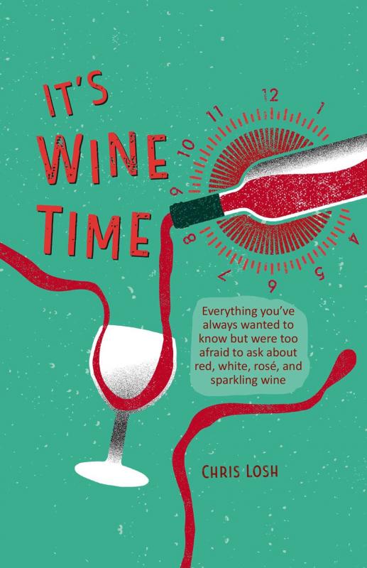 It's Wine Time: Everything you've always wanted to know but were too afraid to ask about red, white, rosé, and sparkling wine (Hardcover)