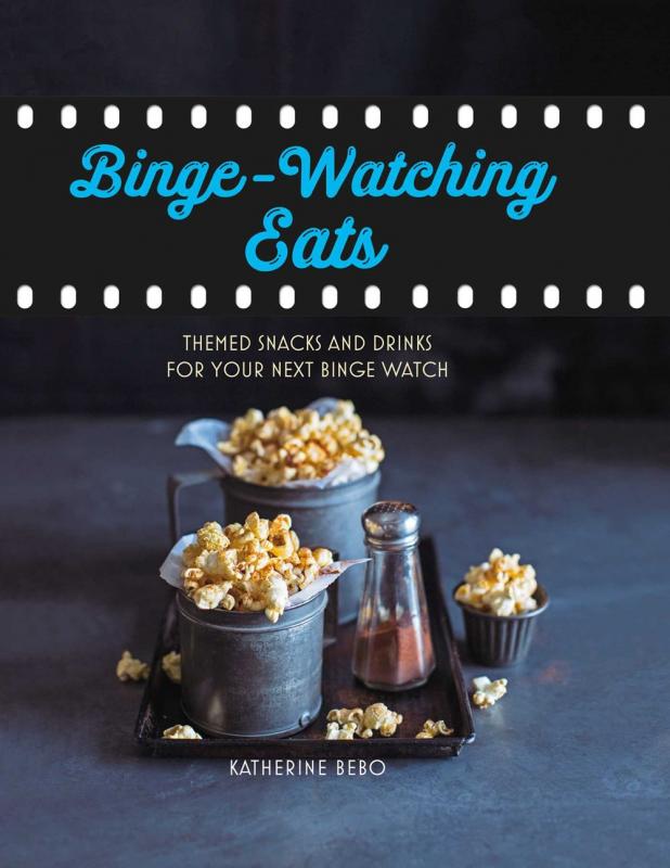 Binge-Watching Eats: Themed Snacks and Drinks for Your Next Binge Watch (Hardcover)