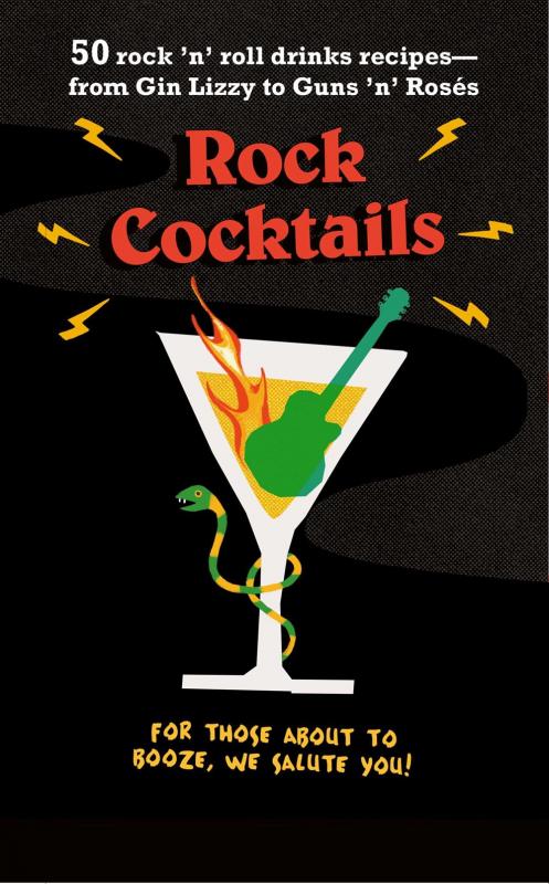 Rock Cocktails: 50 rock 'n' roll drinks recipes—from Gin Lizzy to Guns 'n' Rosés (Hardcover)