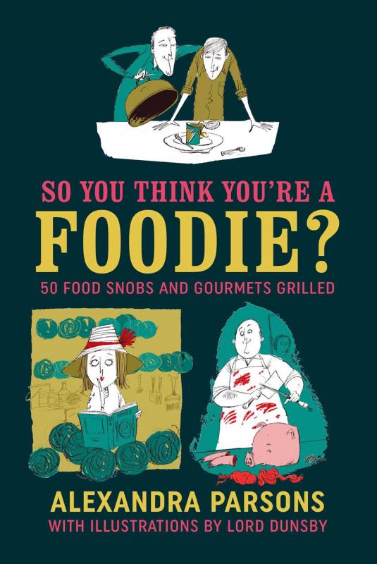 So You Think You're a Foodie?: 50 food snobs and gourmets grilled (Hardcover)