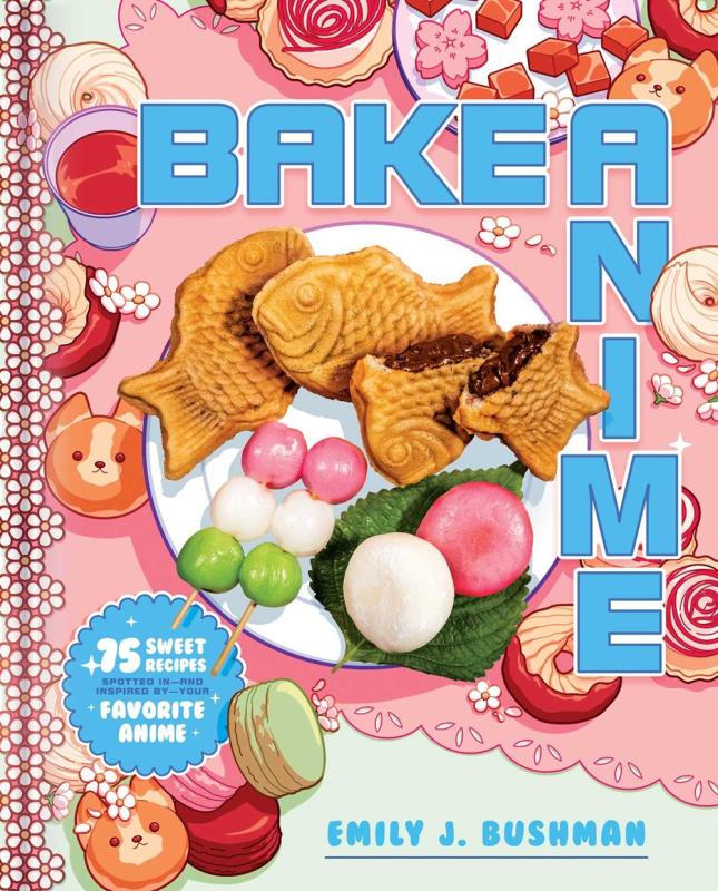 Bake Anime: 75 Sweet Recipes Spotted In - And Inspired By - Your Favorite Anime (Hardcover)