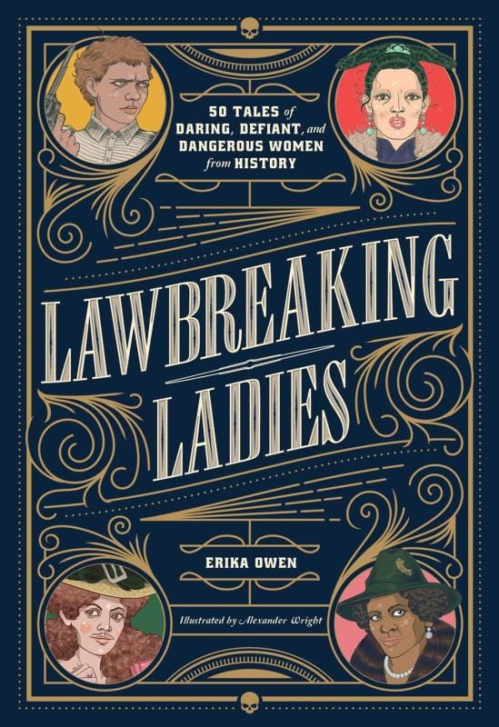 Lawbreaking Ladies: 50 Tales of Daring, Defiant, and Dangerous Women from History (Hardcover)