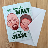 Sadsquatch Stationery > Greeting Cards You are the Walt to My Jesse Card CARDS-W2J