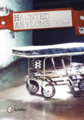 Schiffer Books Books > History > Cultural Destinations Haunted Asylums 9780764341472 SCH-9780764341472