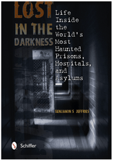 Schiffer Books Books > True Crime & Conspiracy > Paranormal & Extraterrestrial Lost in the Darkness: Life Inside the World's Most Haunted Prisons, Hospitals, and Asylums 9780764343193 ING-9780764343193