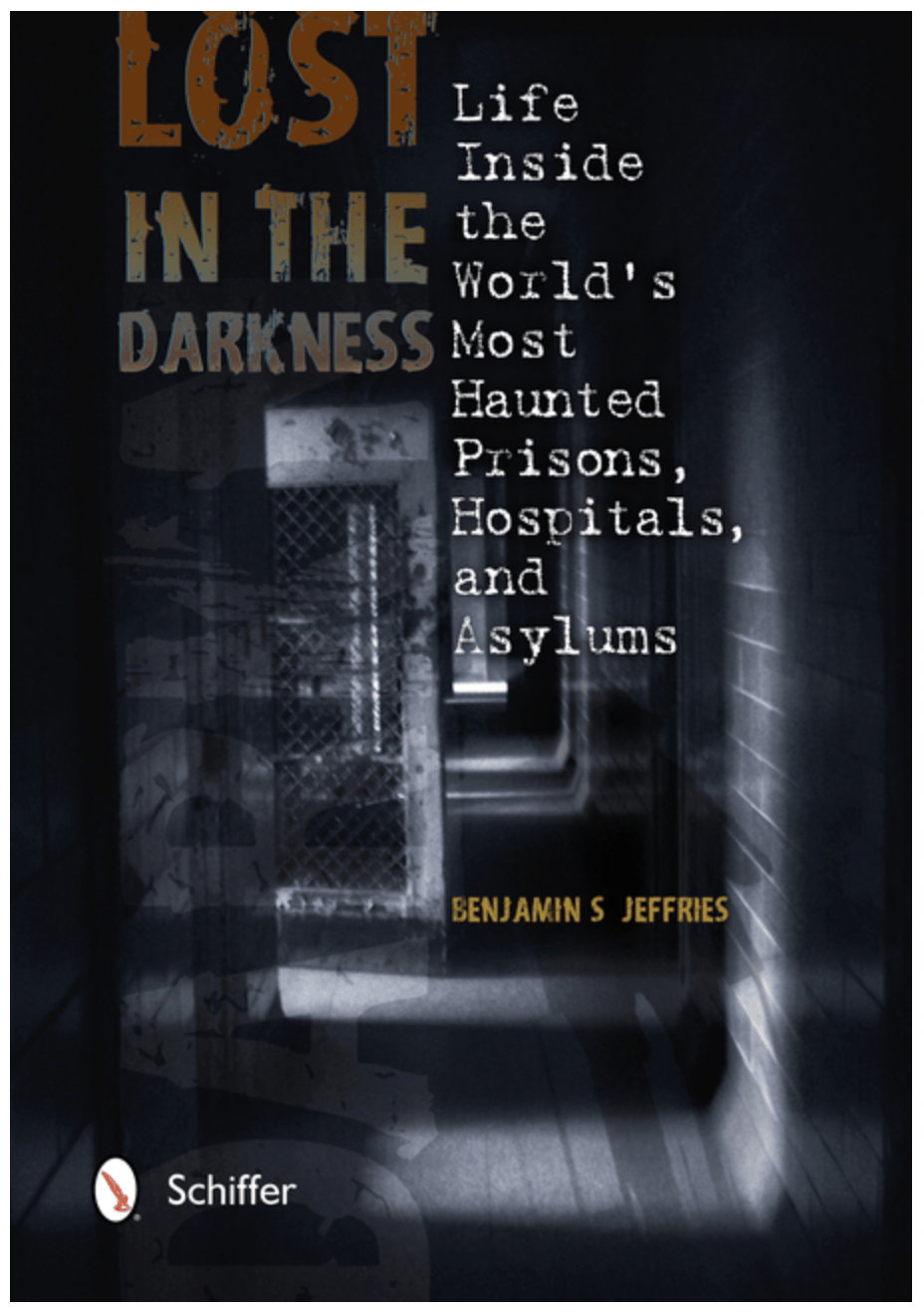 Schiffer Books Books > True Crime & Conspiracy > Paranormal & Extraterrestrial Lost in the Darkness: Life Inside the World's Most Haunted Prisons, Hospitals, and Asylums 9780764343193 ING-9780764343193
