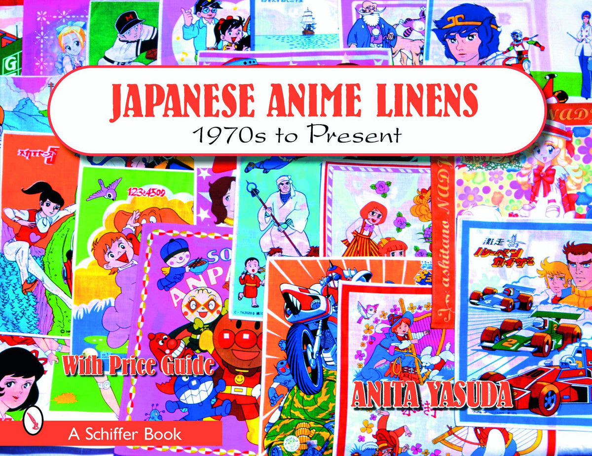 Schiffer Publishing Books > Art & Gifts Japanese Anime Linens: 1970s to Present 9780764321559 9780764321559