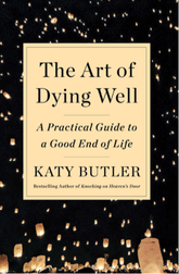 Scribner Books > Art & Gifts > Novelties The Art of Dying Well: A Practical Guide to a Good End of Life - Hardcover 9781501135316 MC-27822
