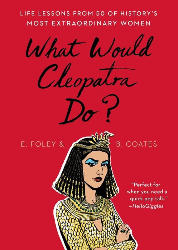 Scribner Books > Art > Novelties What Would Cleopatra Do?: Life Lessons from 50 of History's Most Extraordinary Women - Paperback 9781501199066 MC-14048