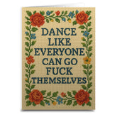 Shady Front Stationery > Greeting Cards Dance Like Everyone Can Go F--K Themselves Greeting Card DANCELIKEEVERYONEGREETINGCARD070325