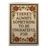 Shady Front Stationery > Greeting Cards There's Always Something To Be Ungrateful For Greeting Card UNGRATEFULFORCARD090925