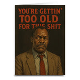 Shady Front Stationery > Greeting Cards You're Gettin' Too Old For This S--T Greeting Card 14267644 LWGTOCARD