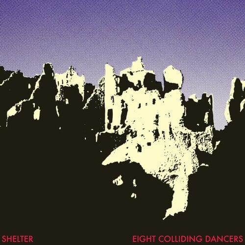 Shelter Music > Vinyl Records Shelter - Eight Colliding Dancers 4251804140416 PRTO1020.1