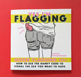 Silver Sprocket Books > Zines Yes I'm Flagging: Queer Flagging 101: How to Use the Hanky Code to Signal The Sex You Want to Have - Zine 9781945509537 MC-23216