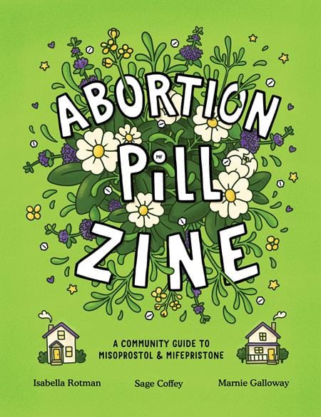 ABORTION PILL ZINE A COMMUNITY GUIDE TO MISOPROSTOL AND MIFEPRISTONE (ONE-SHOT)