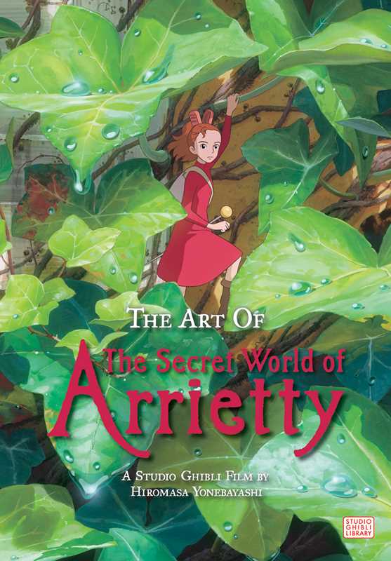 Simon & Schuster Books Art of The Secret World of Arrietty by Hiromasa Yonebayashi: Hardcover; 248 pages / English 9781974700332 9781974700332