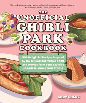 Simon & Schuster Books Unofficial Ghibli Park Cookbook by Andy Cheng: Paper Over Board; 128 pages / English 9781646047253 9781646047253