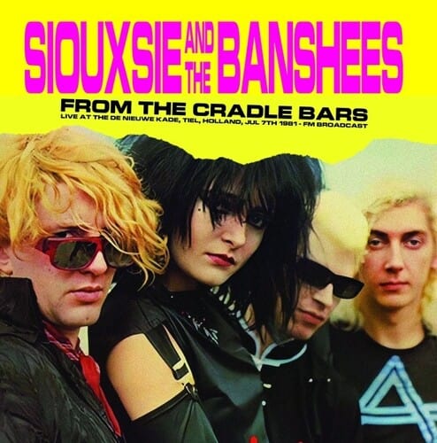 SIOUXSIE / BANSHEES Music > Vinyl Records Siouxsie and the Banshees - From The Cradle Bars: Live At The De Nieuwe Kade, Tiel, Holland, Jul 7th 1981 - Fm Broadcast 637913188008 DBOS29.1