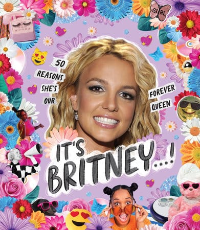 It’s Britney…!: 50 Reasons She's Our Forever Queen