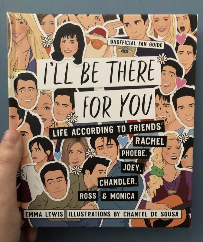 I'll Be There For You: Life according to Friends' Rachel, Phoebe, Joey, Chandler, Ross & Monica  (Book)