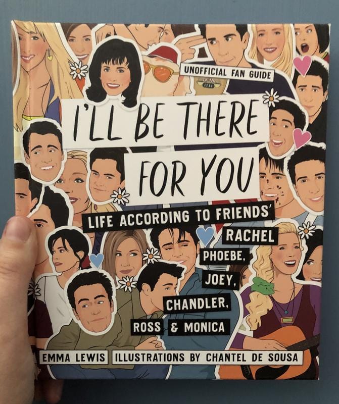 Smith Street Books Books > Art & Gifts > Pop Culture I'll Be There For You: Life according to Friends' Rachel, Phoebe, Joey, Chandler, Ross & Monica - Book 9781925418989 MC-23945