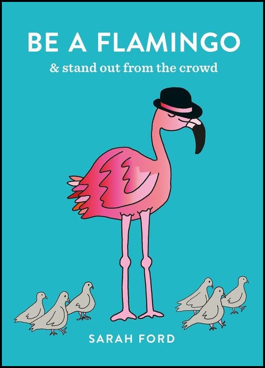Spruce Books > Art & Gifts > Novelties Be a Flamingo: & stand out from the crowd - Book 9781846015540 MC-24713