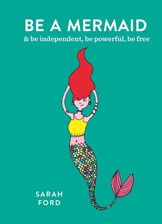 Spruce Books > Art & Gifts > Novelties Be a Mermaid: & Be Independent, Be Powerful, Be Free - Book 9781846015632 MC-24793