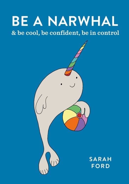 Spruce Books > Art & Gifts > Novelties Be a Narwhal: & be cool, be confident, be in control - Paperback 9781846015854 MC-24874