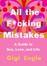 St. Martin's Griffin Books > Art & Gifts > Novelties All the F*cking Mistakes: A Guide to Sex, Love, and Life - Book 9781250189738 MC-24766