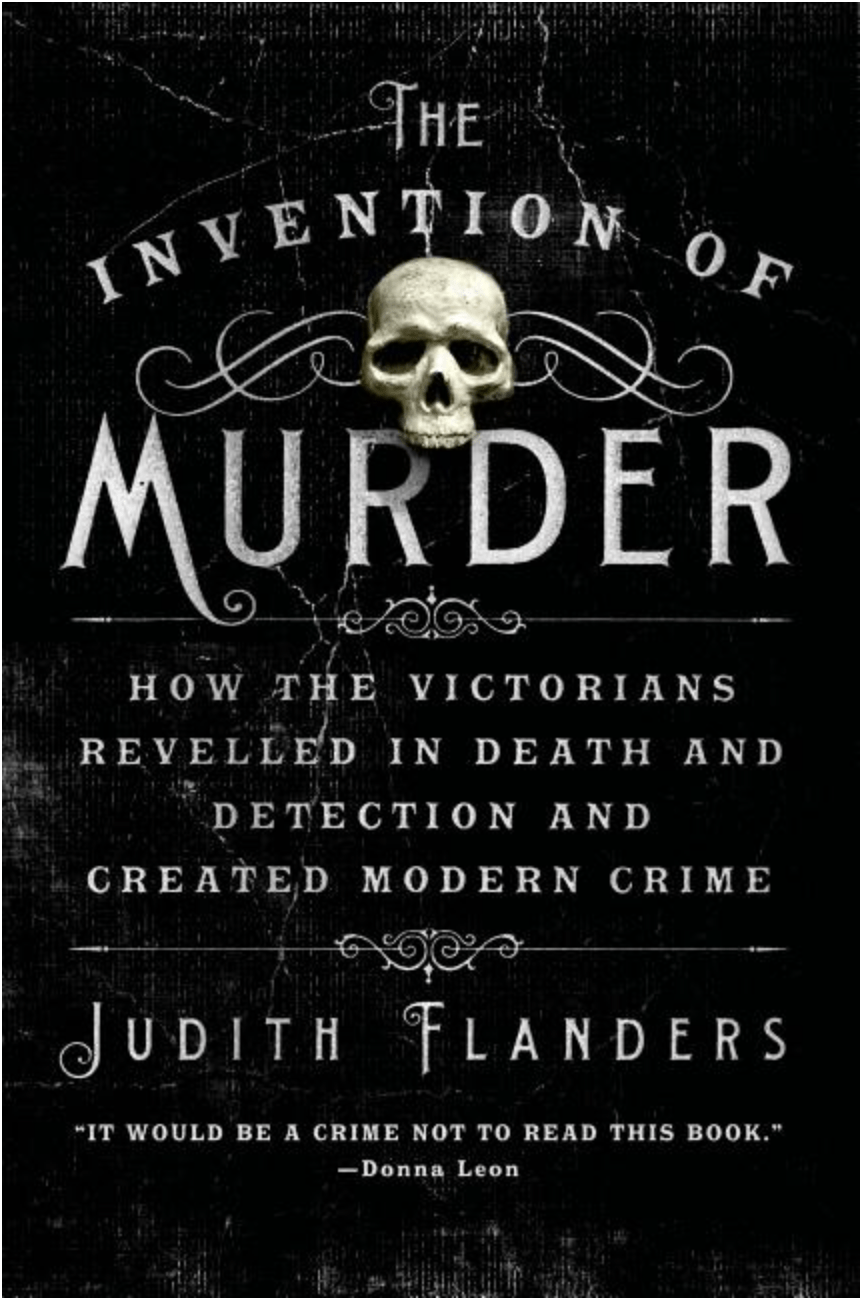 St. Martin's Griffin Books > Crime & Conspiracy > Murder The Invention of Murder: How the Victorians Revelled in Death and Detection and Created Modern Crime 9781250048530 1250048532