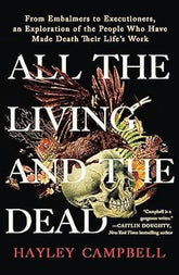 St. Martin's Press Books > Art & Gifts > Novelties All the Living and the Dead: From Embalmers to Executioners, an Exploration of the People Who Have Made Death Their Life's Work - Hardcover 9781250281845 MC-26158