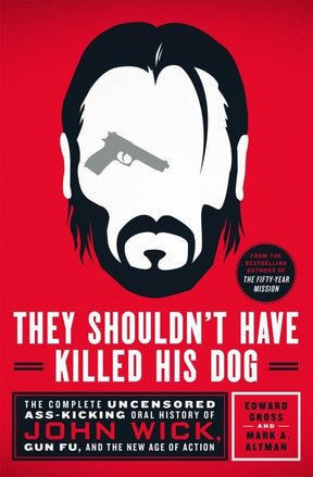 St. Martin's Press Books > Art & Gifts > Pop Culture They Shouldn't Have Killed His Dog: The Complete Uncensored Ass-Kicking Oral History of John Wick, Gun Fu, and the New Age of Action - Hardcover 9781250278432 MC-52049