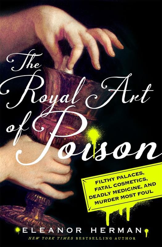 St. Martin's Press Books > True Crime & Conspiracy > True Crime The Royal Art of Poison: Filthy Palaces, Fatal Cosmetics, Deadly Medicine, and Murder Most Foul - Hardcover 9781250140869 MC-14028